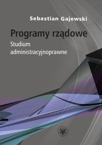 Programy rzdowe. Studium administracyjnoprawne Sebastian Gajewski - okadka ebooka
