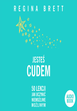 Jesteś cudem. 50 lekcji jak uczynić możliwe możliwym