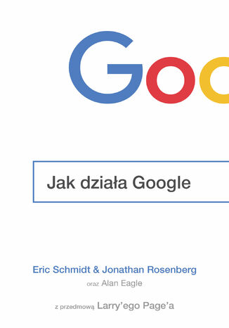 Jak dziaa Google Eric Schmidt, Jonathan Rosenberg, Alan Eagle - okadka ksiki
