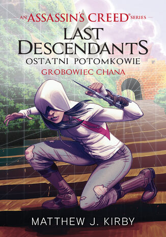 Assassin's Creed. Assassin's Creed: Last Descendants. Ostatni potomkowie. Grobowiec chana Matthew J. Kirby - okadka ebooka