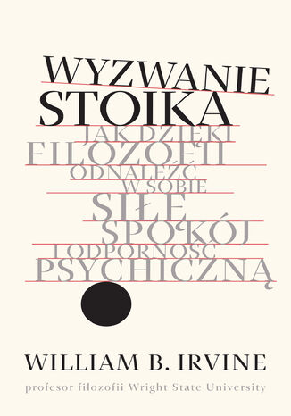 Wyzwanie stoika. Jak dzięki filozofii odnaleźć w sobie siłę, spokój i odporność psychiczną
