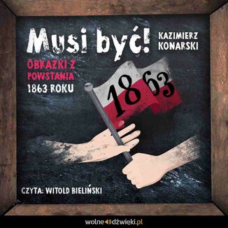 Musi by! Obrazki z powstania 1863 roku Kazimierz Konarski - okadka audiobooka MP3