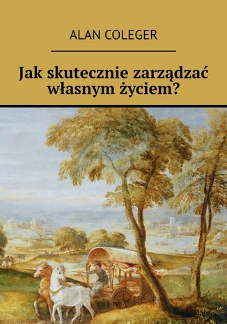 Jak skutecznie zarządzać własnym życiem?