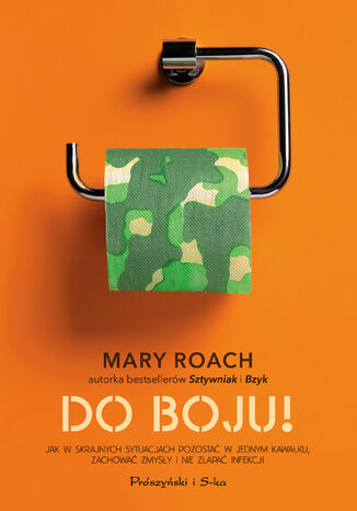 Do boju !. Jak w skrajnych sytuacjach pozosta w jednym kawaku, zachowa zmysy i nie zapa infekcji Mary Roach - okadka audiobooks CD