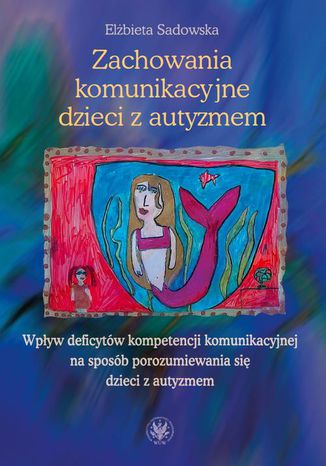 Zachowania komunikacyjne dzieci z autyzmem Elbieta Sadowska - okadka ebooka