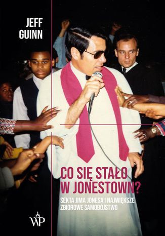 Okładka książki/ebooka Co się stało w Jonestown? Sekta Jima Jonesa i największe zbiorowe samobójstwo