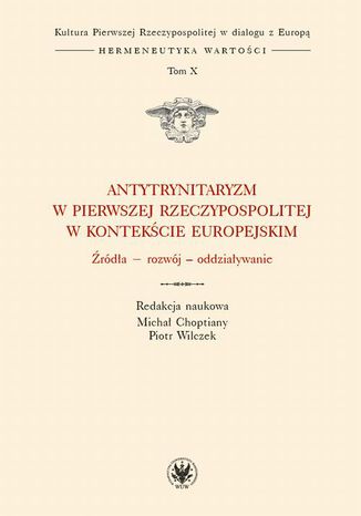 Okładka:Antytrynitaryzm w Pierwszej Rzeczypospolitej w kontekście europejskim. Tom X 