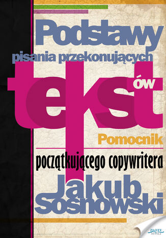 Podstawy pisania przekonujących tekstów Jakub Sosnowski - okładka książki