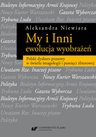 Okładka:My i Inni - ewolucja wyobrażeń. Polski dyskurs prasowy w świetle imagologii i pamięci zbiorowej 