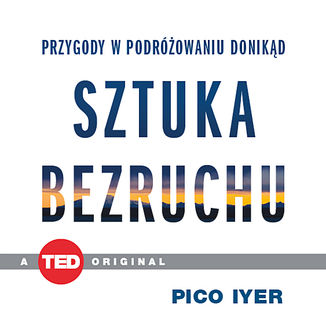 Sztuka bezruchu. Przygody w podrowaniu donikd (TED Books) Pico Iyer - okadka audiobooka MP3