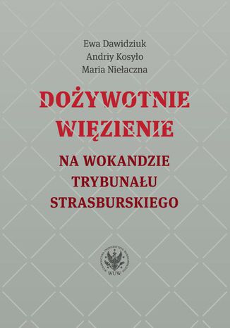 Doywotnie wizienie na wokandzie trybunau strasburskiego Maria Nieaczna, Ewa Dawidziuk, Andriy Kosyo - okadka ebooka