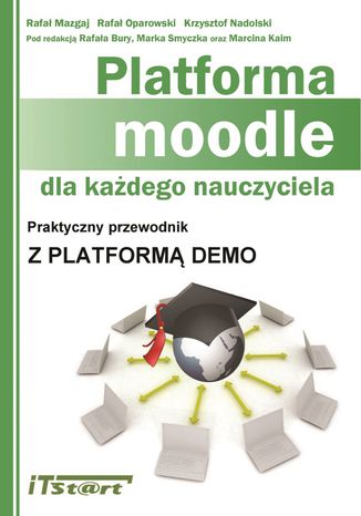 Platforma Moodle dla każdego nauczyciela Rafał Mazgaj, Rafał Oparowski, Krzysztof Nadolski - okładka książki