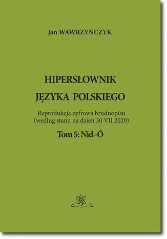Hipersłownik języka Polskiego Tom 5: Nid-Ó