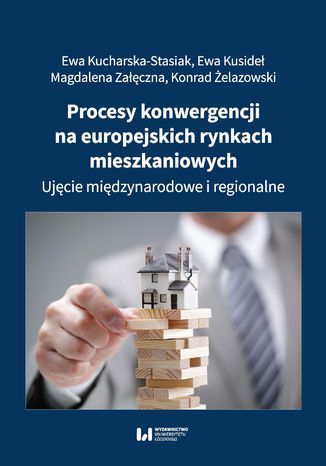 Procesy konwergencji na europejskich rynkach mieszkaniowych. Ujęcie międzynarodowe i regionalne