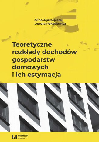 Teoretyczne rozkłady dochodów gospodarstw domowych i ich estymacja Alina Jędrzejczak, Dorota Pekasiewicz - okładka książki