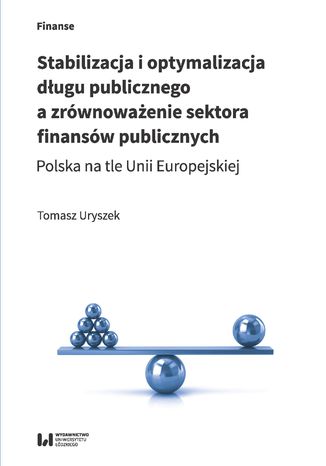 Stabilizacja i optymalizacja długu publicznego a zrównoważenie sektora finansów publicznych. Polska na tle Unii Europejskiej Tomasz Uryszek	 - okładka audiobooks CD