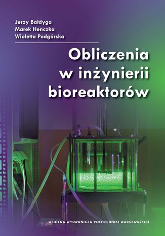 Obliczenia w inżynierii bioreaktorów Jerzy Bałdyga, Marek Henczka, Wioletta Podgórska - okładka ebooka
