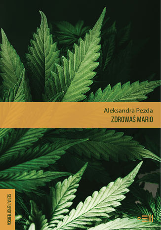 Zdrowa mario. Reportae o medycznej marihuanie Aleksandra Pezda - okadka audiobooka MP3