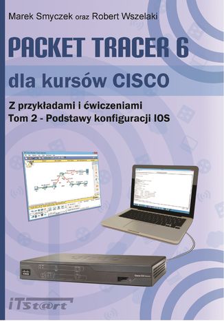 Książka Packet Tracer 6 dla kursów CISCO Tom 2 - Podstawy konfiguracji IOS Marek Smyczek, Robert Wszelaki - okładka audiobooka MP3