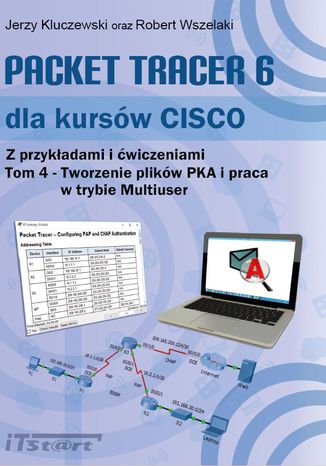 Okładka:Packet Tracer 6 dla kursów Cisco - Tom4 - Tworzenie plików PKA i praca w trybie Multiuser 