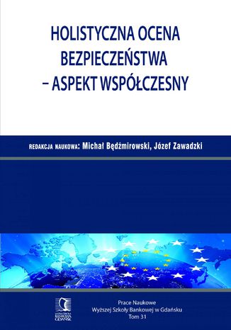 Okładka książki/ebooka Holistyczna ocena bezpieczeństwa - aspekt współczesny. Tom 31