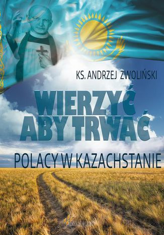 Wierzy aby trwa. Polacy w Kazachstanie Andrzej Zwoliski - okadka ebooka