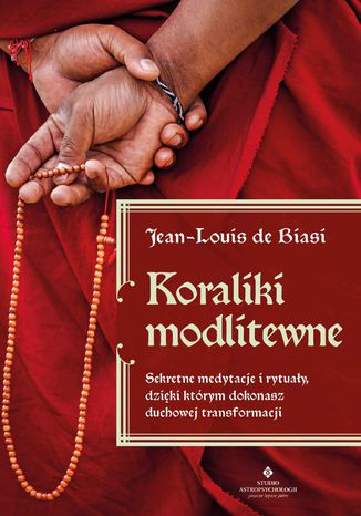 Okładka książki/ebooka Koraliki modlitewne. Sekretne medytacje i rytuały, dzięki którym dokonasz duchowej transformacji