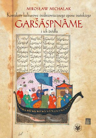 Okładka:Konteksty kulturowe średniowiecznego eposu irańskiego Garšspnme i ich źródła 