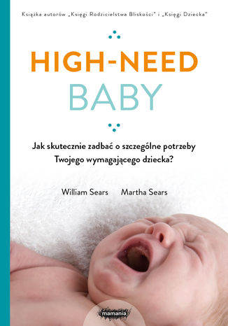 High-need baby. Jak skutecznie zadbać o szczególne potrzeby twojego wymagającego dziecka?