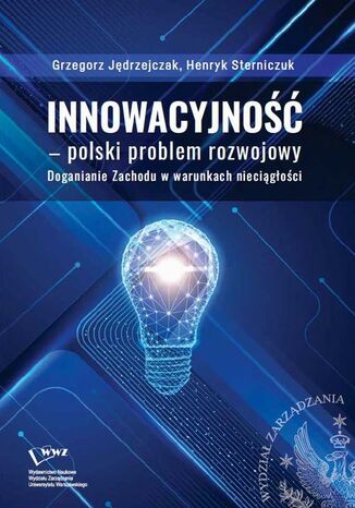 Innowacyjność -polski problem rozwojowy. Doganianie Zachodu w warunkach nieciągłości
