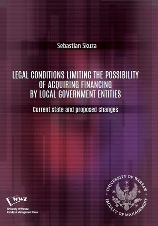 Legal conditions limiting the possibility of acquiring financing by local government entities. Current state and proposed changes Sebastian Skuza - okadka audiobooks CD