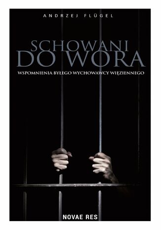 Schowani do wora. Wspomnienia byłego wychowawcy więziennego