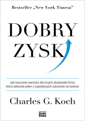 Dobry zysk. Jak tworzenie wartości dla innych zbudowało firmę, która odniosła jeden z największych sukcesów na świecie