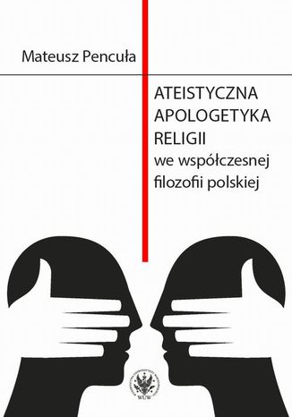 Ateistyczna apologetyka religii we wspczesnej filozofii polskiej Mateusz Pencua - okadka ebooka