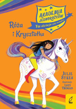 Akademia jednorożców. Róża i Kryształka. Tom 7