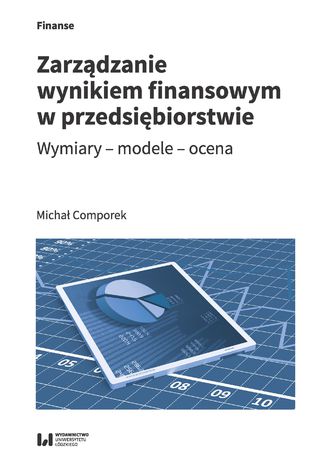 Zarządzanie wynikiem finansowym w przedsiębiorstwie. Wymiary - modele - ocena