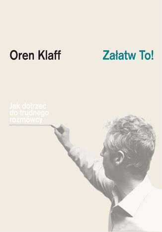 Załatw to! Jak dotrzeć do trudnego rozmówcy