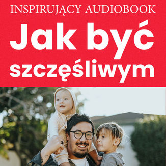 Jak być szczęśliwym Zespół autorski - Andrew Moszczynski Institute - okładka audiobooka MP3