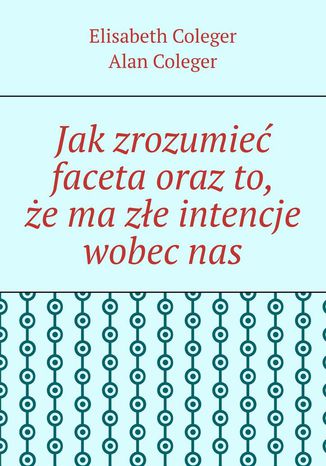 Jak zrozumieć faceta oraz to, że ma złe intencje wobec nas
