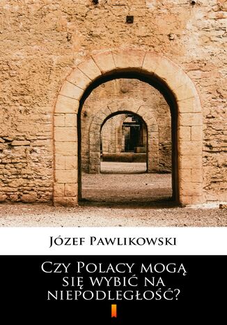 Czy Polacy mog si wybi na niepodlego? Jzef Pawlikowski - okadka audiobooks CD