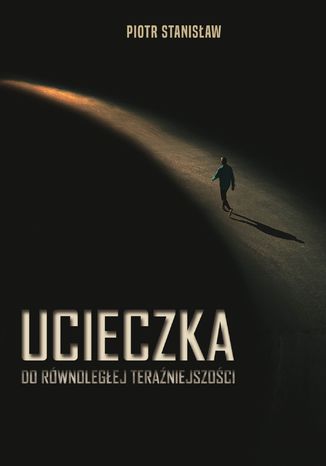 Ucieczka do rwnolegej teraniejszoci Stanisaw Piotr - okadka audiobooks CD