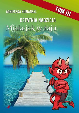 Ostatnia nadzieja. Tom III. Miała jak w raju