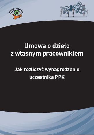Umowa o dzieo z wasnym pracownikiem - jak rozliczy wynagrodzenie uczestnika PPK Izabela Nowacka - okadka ksiki