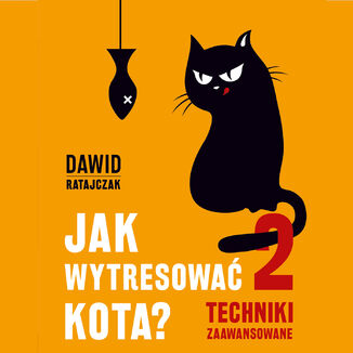 Jak wytresowa kota 2. Techniki zaawansowane Dawid Ratajczak - okadka audiobooka MP3