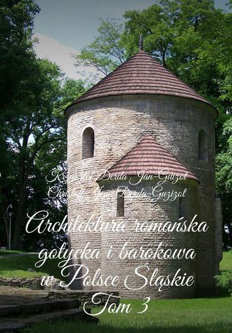 Architektura romaska, gotycka i barokowa w Polsce. Wojewdztwo lskie. Tom 3 Krzysztof Derda-Guizot - okadka audiobooka MP3