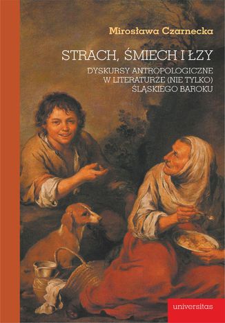 Okładka:Strach, śmiech i łzy. Dyskursy antropologiczne w literaturze (nie tylko) śląskiego baroku 