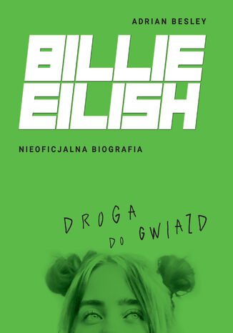 Billie Eilish. Droga do gwiazd. Nieoficjalna biografia