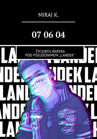 07 06 04. Życiorys Rapera pod pseudonimem "LandeK"