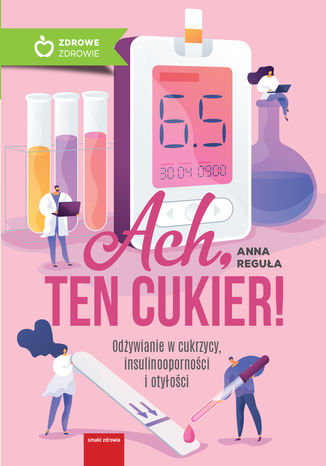 Ach, ten cukier! Odywianie w cukrzycy, insulinoopornoci i otyoci Anna Regua - okadka audiobooks CD