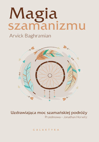 Magia szamanizmu. Uzdrawiająca moc szamańskiej podróży Arvick Baghramian - okładka ebooka